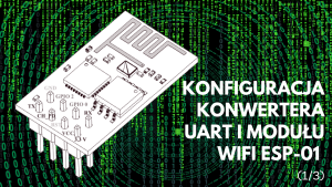 Konfiguracja konwertera UART i modułu WiFi ESP-01 (cz. 1/3)