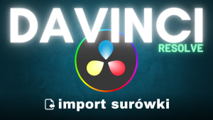 DaVinci Resolve. Import surówki
