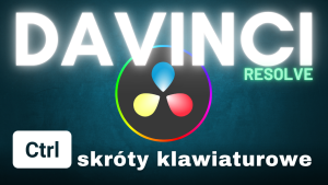 DaVinci Resolve. Skróty klawiszowe