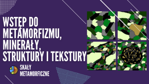 Wstęp do metamorfizmu, minerały, struktury i tekstury