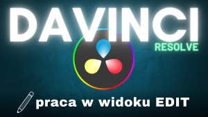 DaVinci Resolve. Praca w widoku Edit