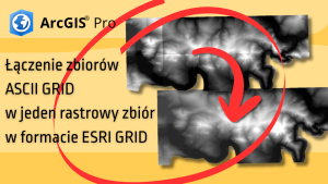 Łączenie zbiorów danych ASCII GRID w jeden rastrowy zbiór w formacie ESRI GRID