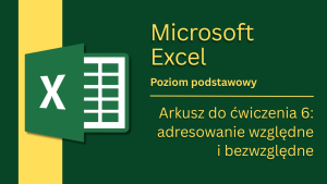 Arkusz do ćwiczenia 6: adresowanie względne i bezwzględne