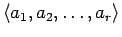 $\langle a_1,a_2,\ldots,a_r \rangle$